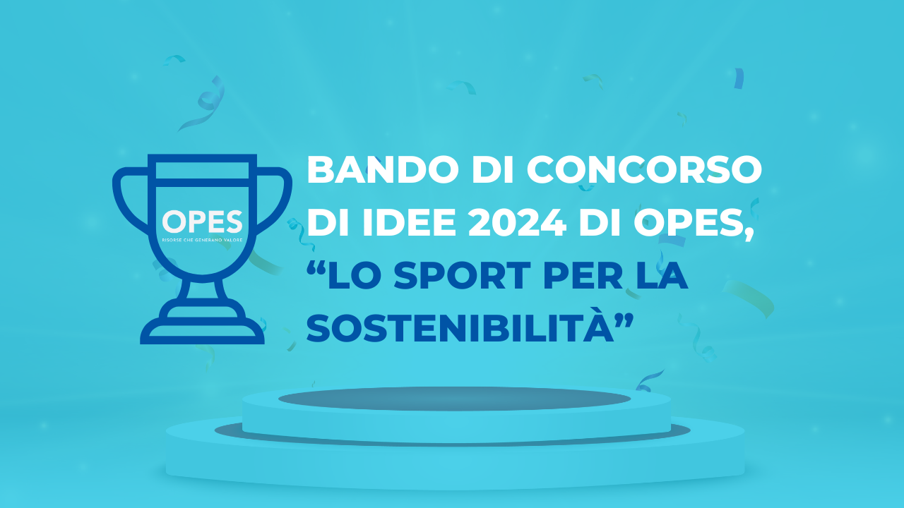 Scopri di più sull'articolo Bando di concorso di idee 2024 di OPES, “Lo Sport per la Sostenibilità”